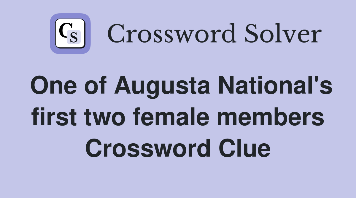 One of Augusta National's first two female members Crossword Clue