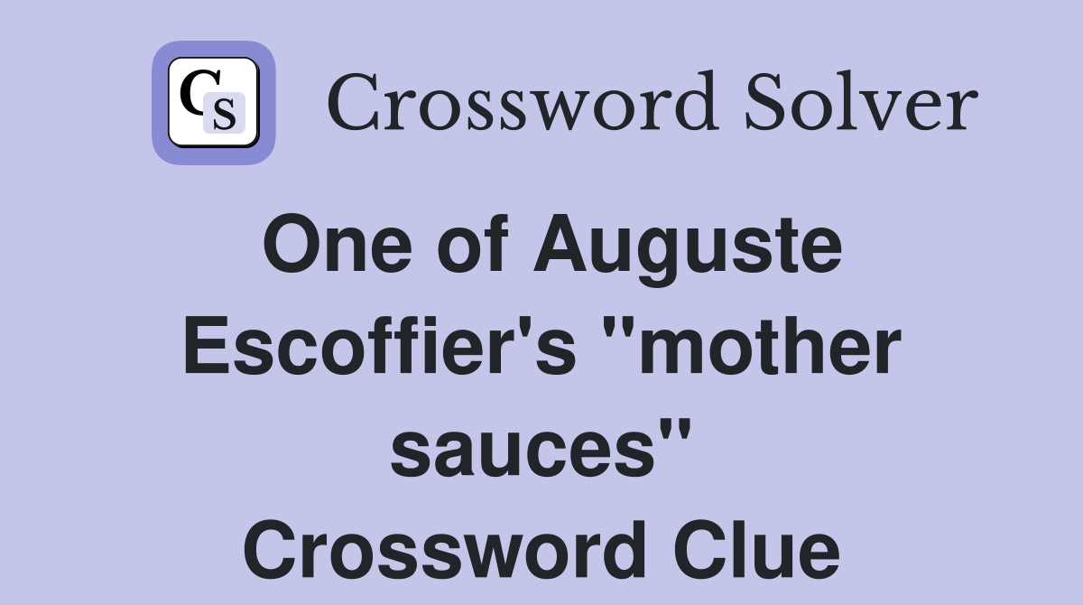One of Auguste Escoffier's ''mother sauces'' Crossword Clue