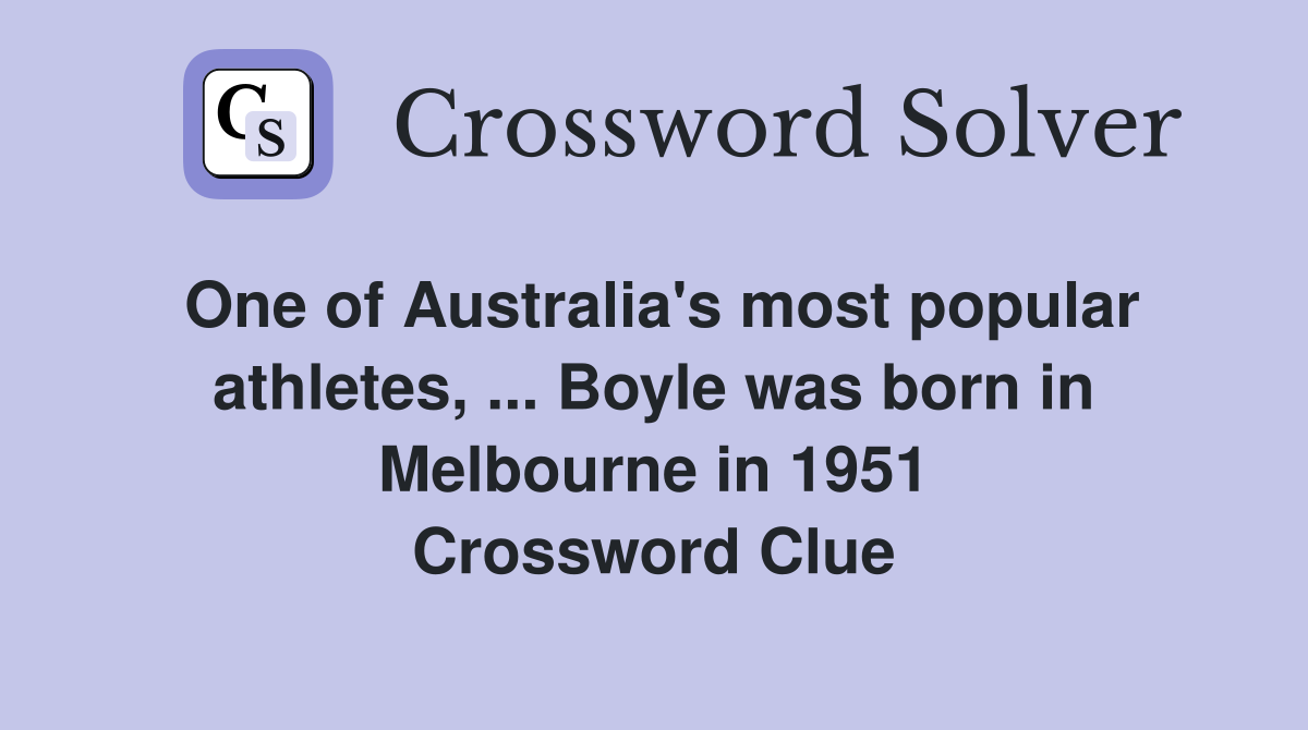 One of Australia's most popular athletes, ... Boyle was born in Melbourne in 1951 Crossword Clue
