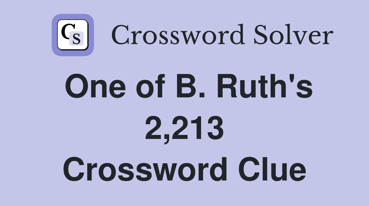 One of B. Ruth's 2,213 Crossword Clue