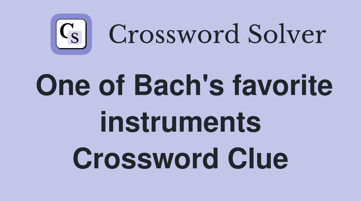 One of Bach's favorite instruments Crossword Clue