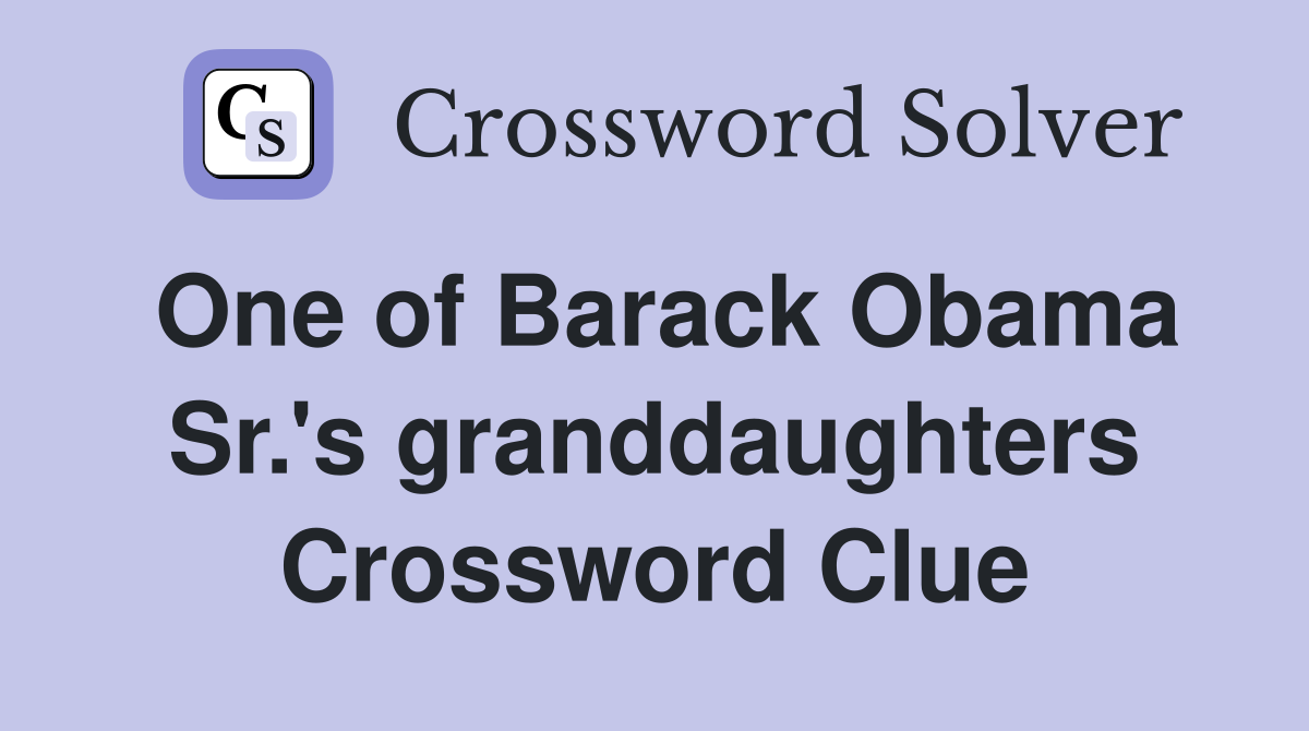 One of Barack Obama Sr.'s granddaughters Crossword Clue