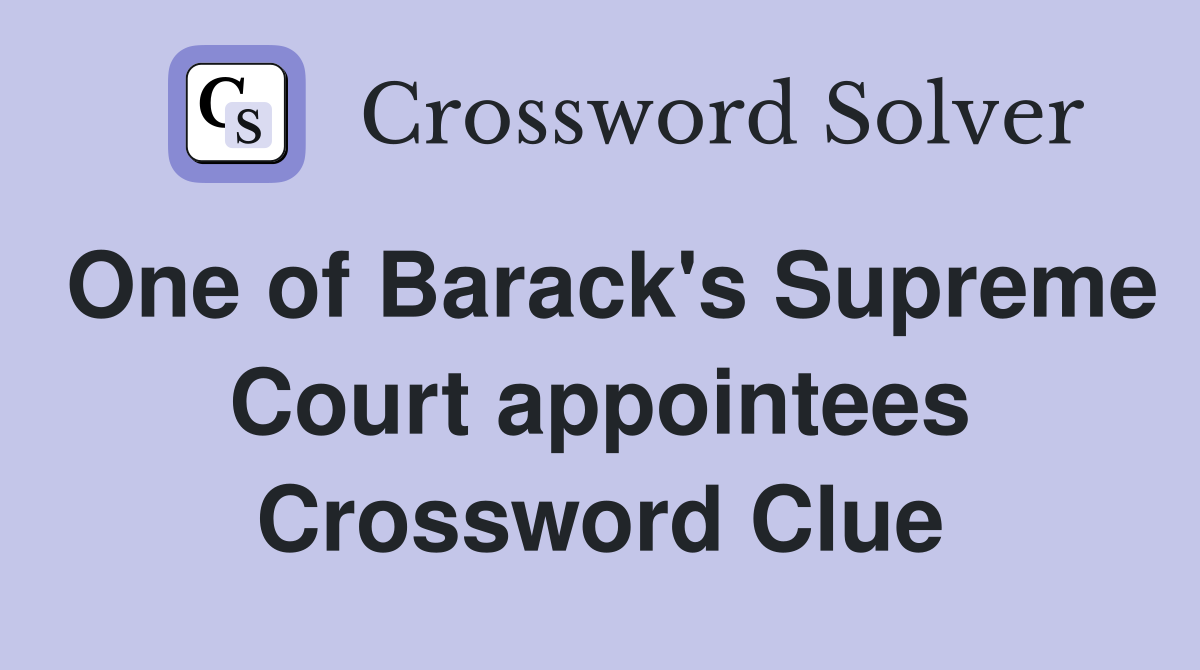 One of Barack's Supreme Court appointees Crossword Clue