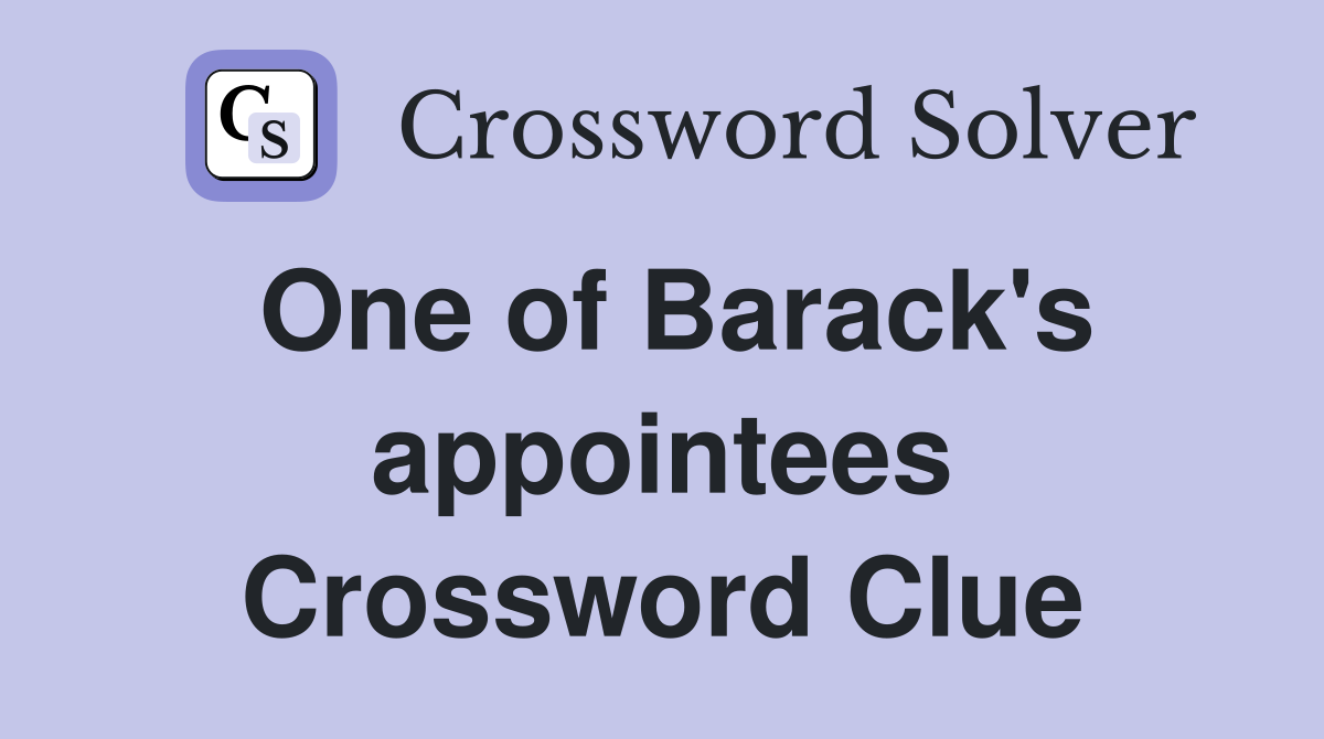 One of Barack's appointees Crossword Clue