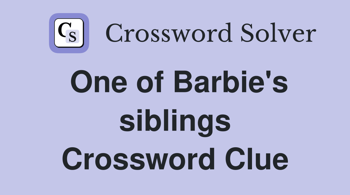 One of Barbie's siblings Crossword Clue
