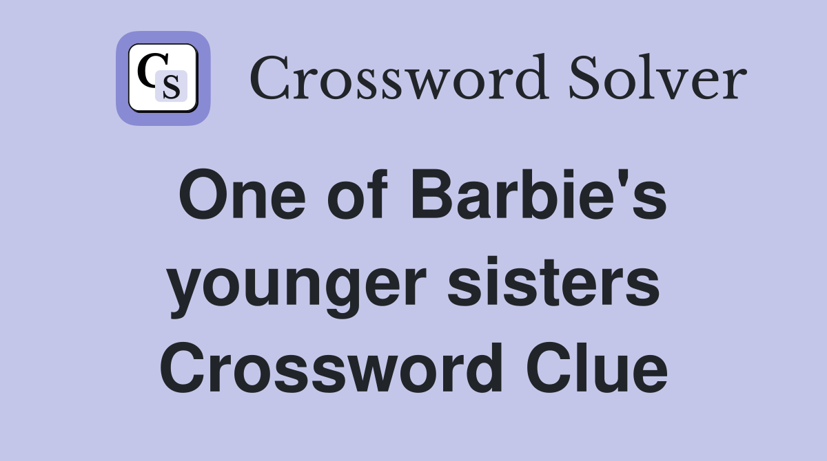 One of Barbie's younger sisters Crossword Clue