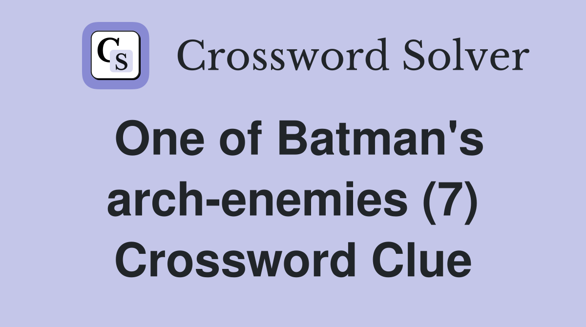 One of Batman's arch-enemies (7) Crossword Clue