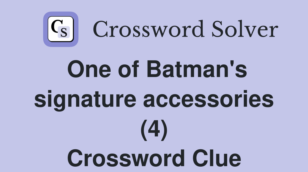 One of Batman's signature accessories (4) Crossword Clue