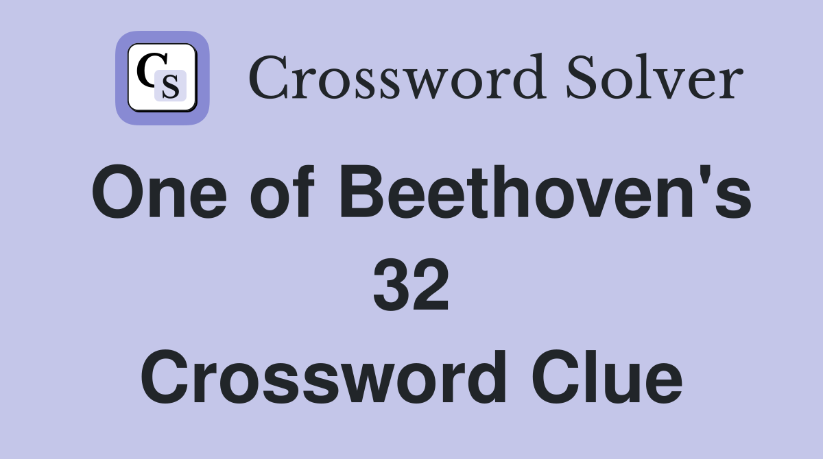 One of Beethoven's 32 Crossword Clue