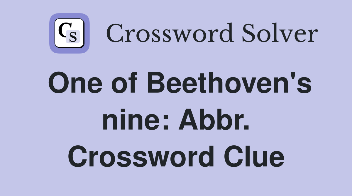 One of Beethoven's nine: Abbr. Crossword Clue