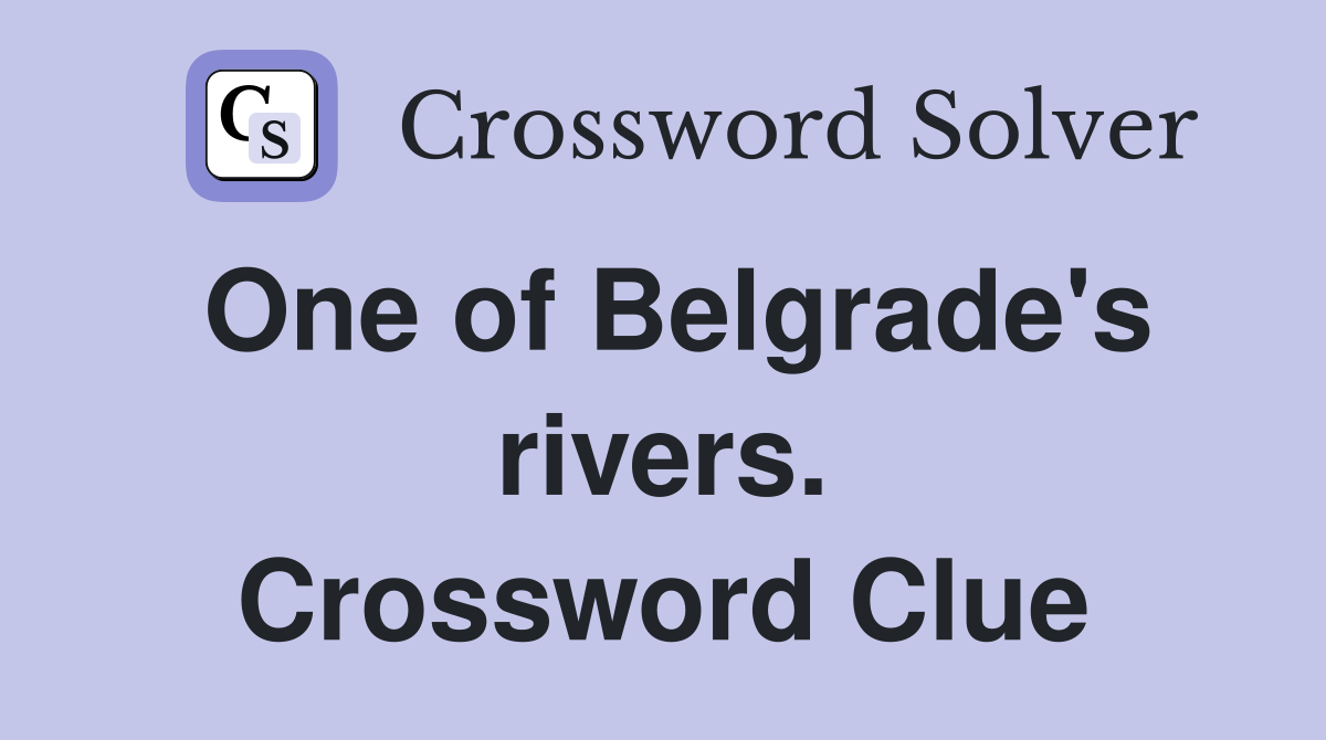 One of Belgrade's rivers. Crossword Clue
