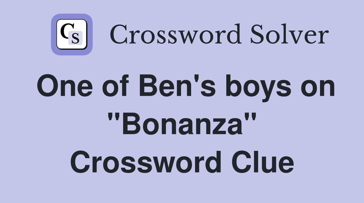 One of Ben's boys on "Bonanza" Crossword Clue