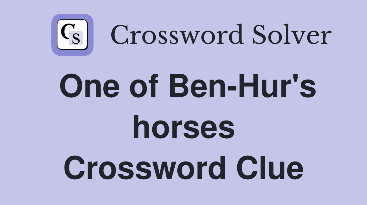 One of Ben-Hur's horses Crossword Clue