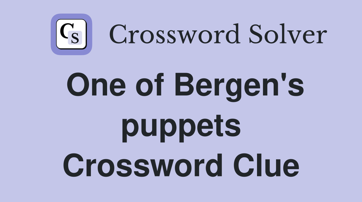 One of Bergen's puppets Crossword Clue