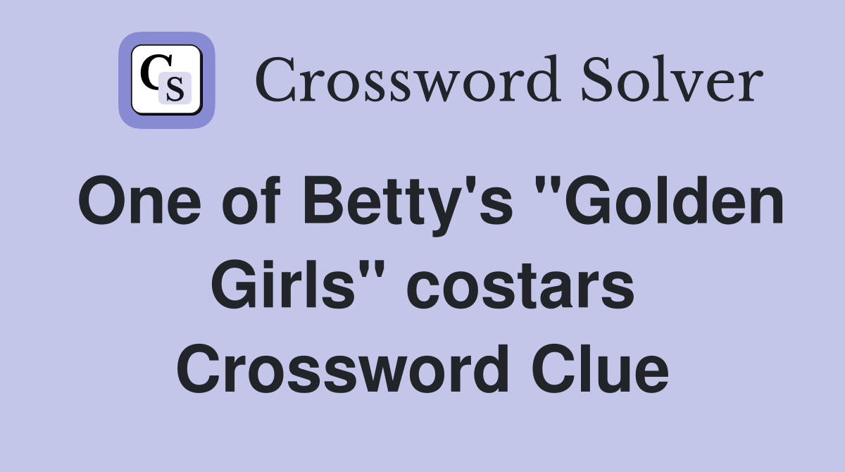 One of Betty's "Golden Girls" costars Crossword Clue