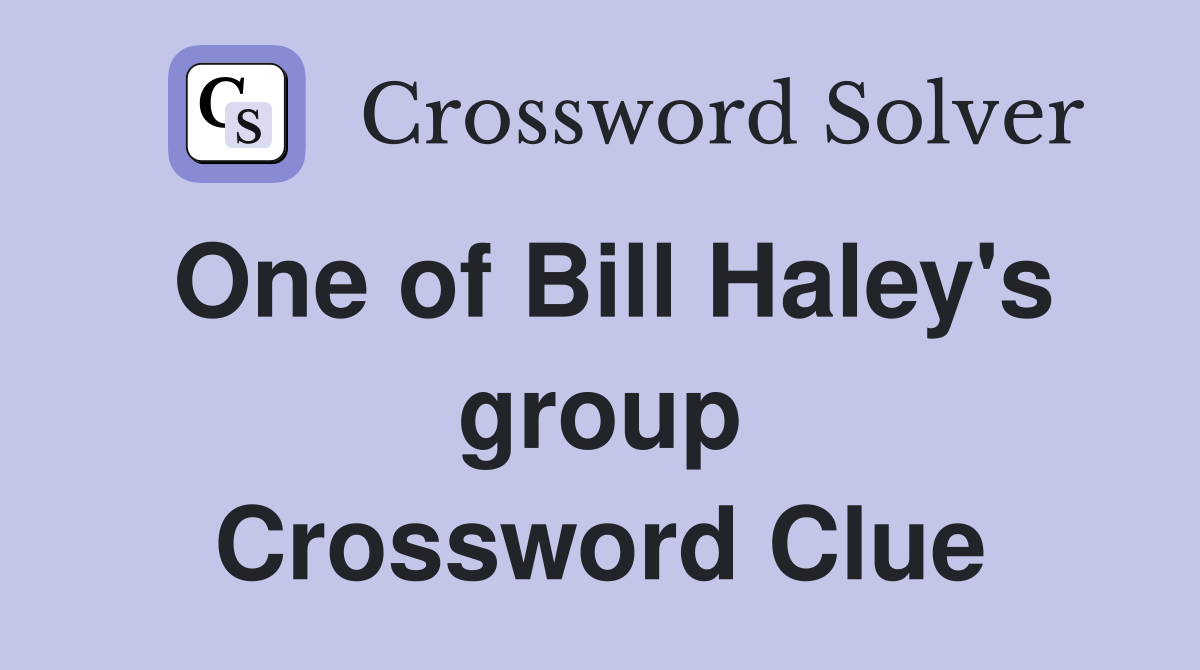 One of Bill Haley's group Crossword Clue