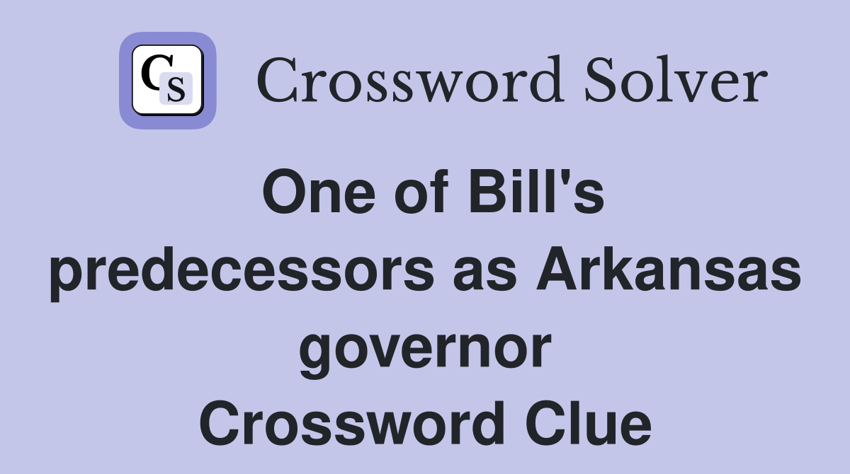 One of Bill's predecessors as Arkansas governor Crossword Clue