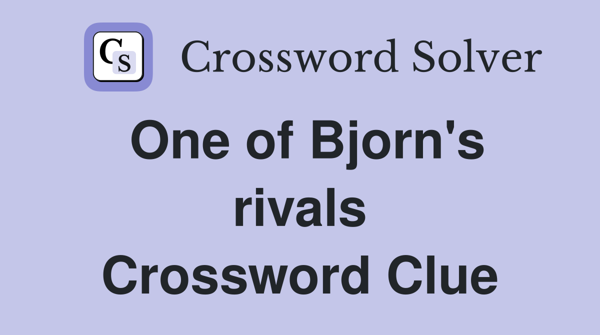 One of Bjorn's rivals Crossword Clue