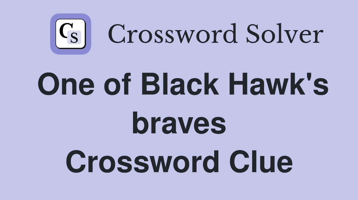 One of Black Hawk's braves Crossword Clue