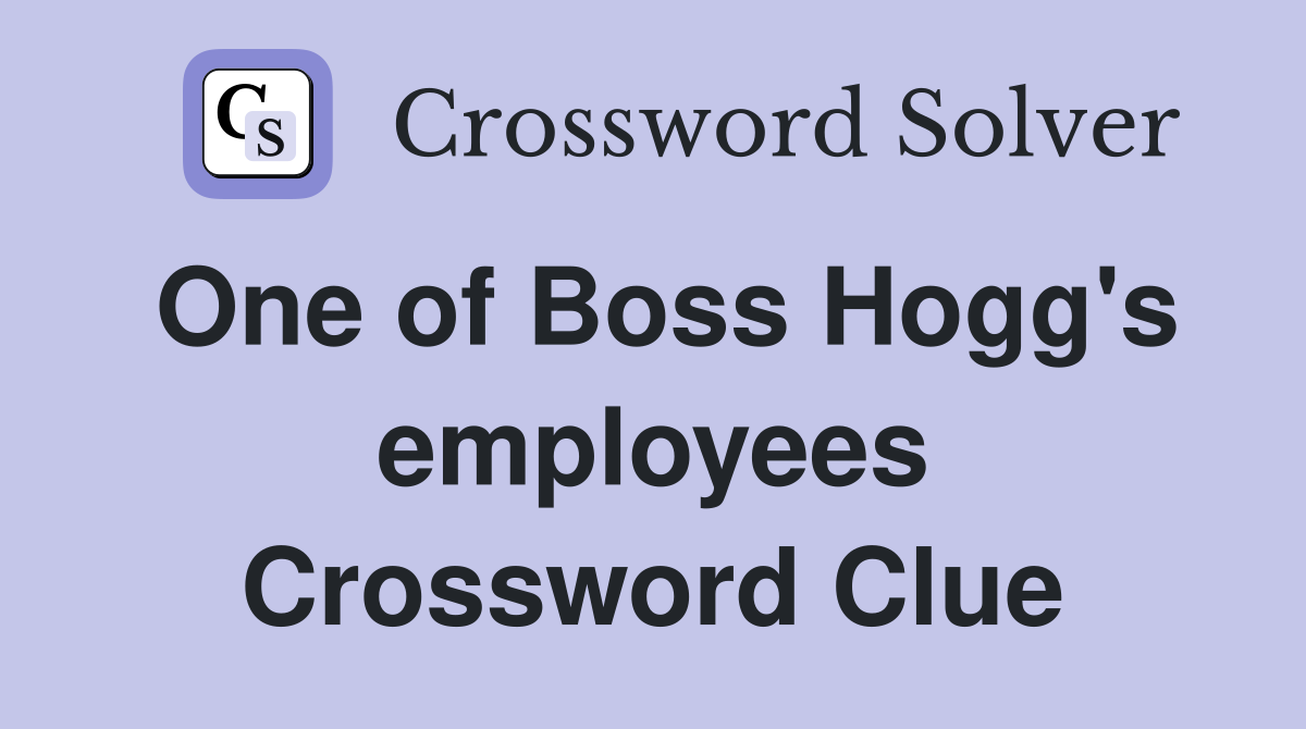One of Boss Hogg's employees Crossword Clue