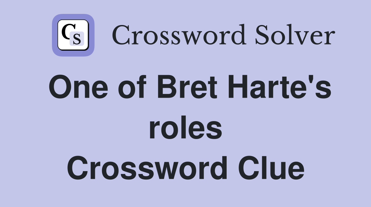 One of Bret Harte's roles Crossword Clue