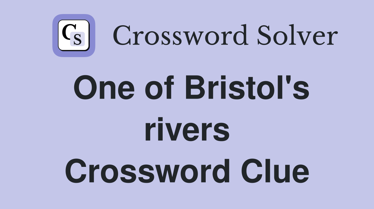 One of Bristol's rivers Crossword Clue