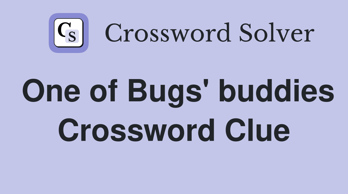 One of Bugs' buddies Crossword Clue