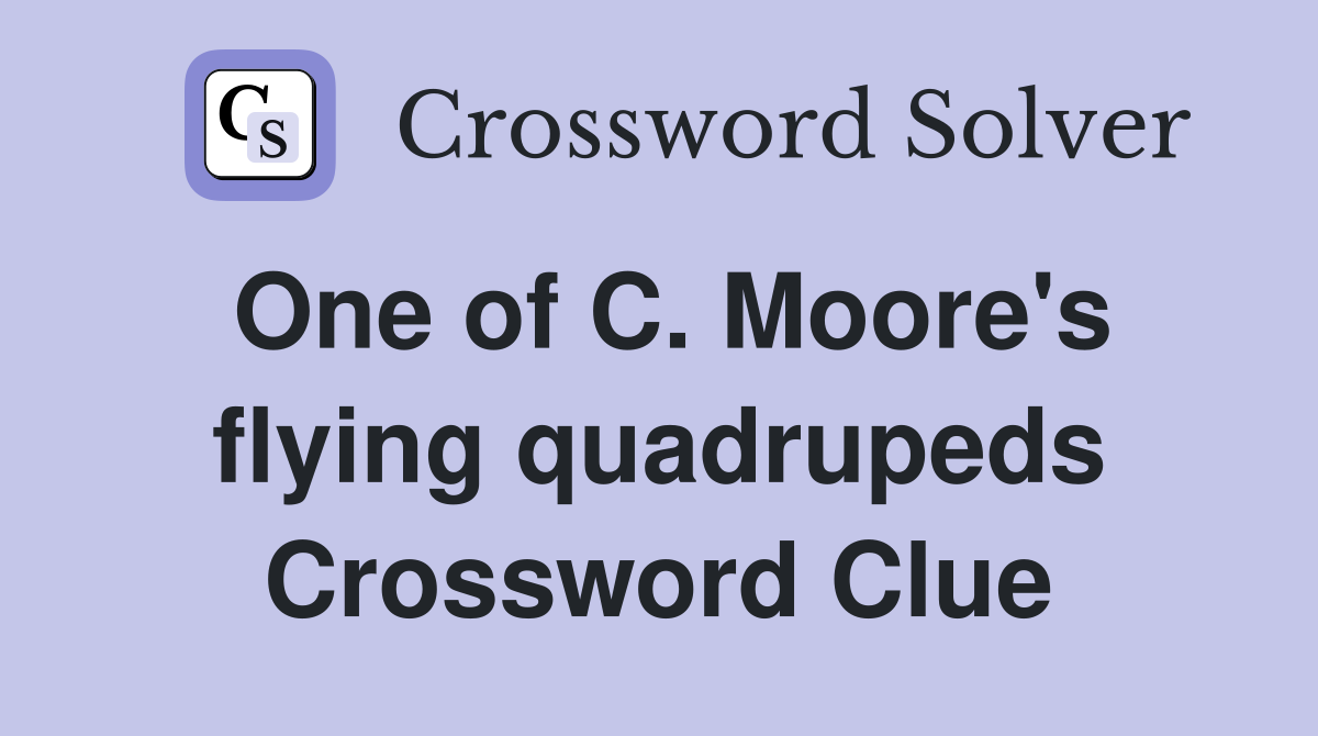 One of C. Moore's flying quadrupeds Crossword Clue