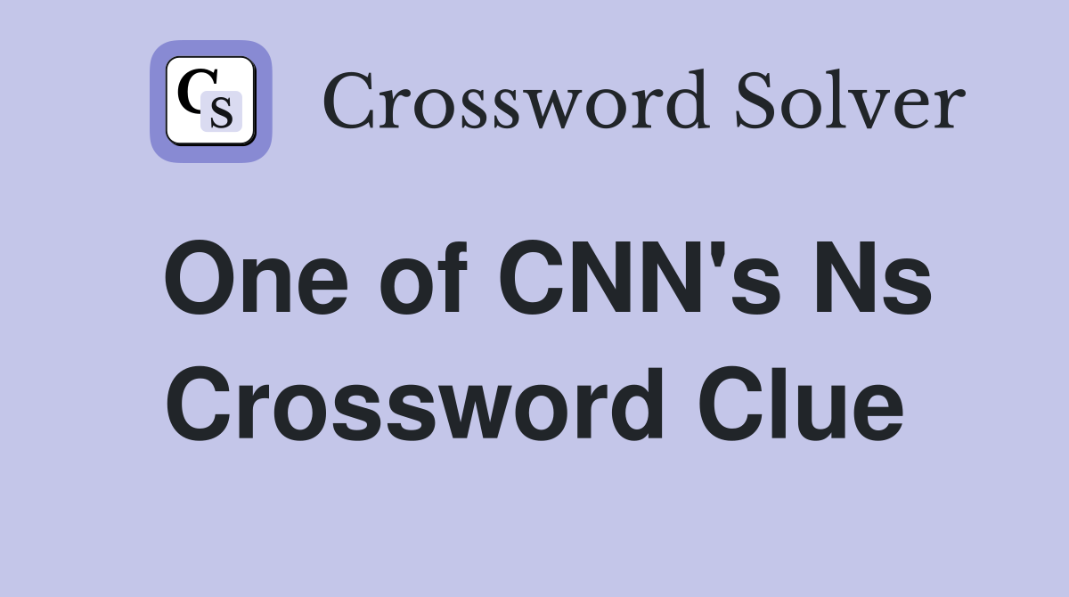 One of CNN's Ns Crossword Clue