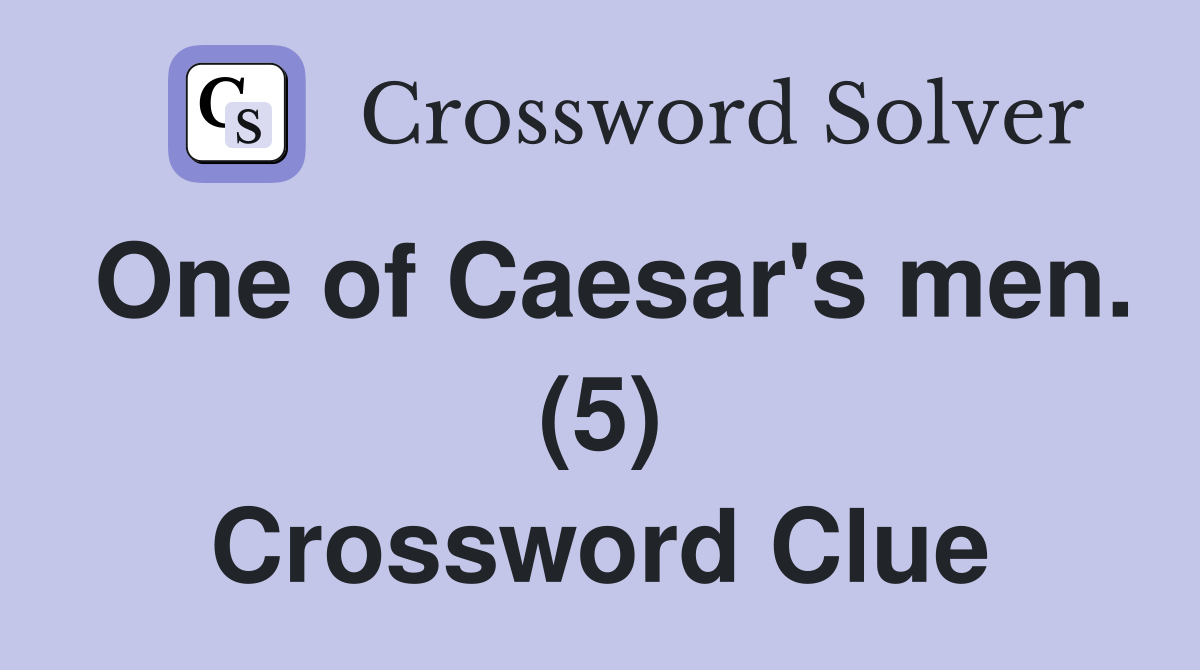 One of Caesar's men. (5) Crossword Clue