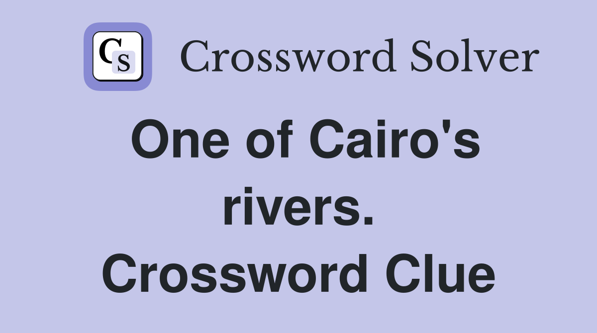 One of Cairo's rivers. Crossword Clue