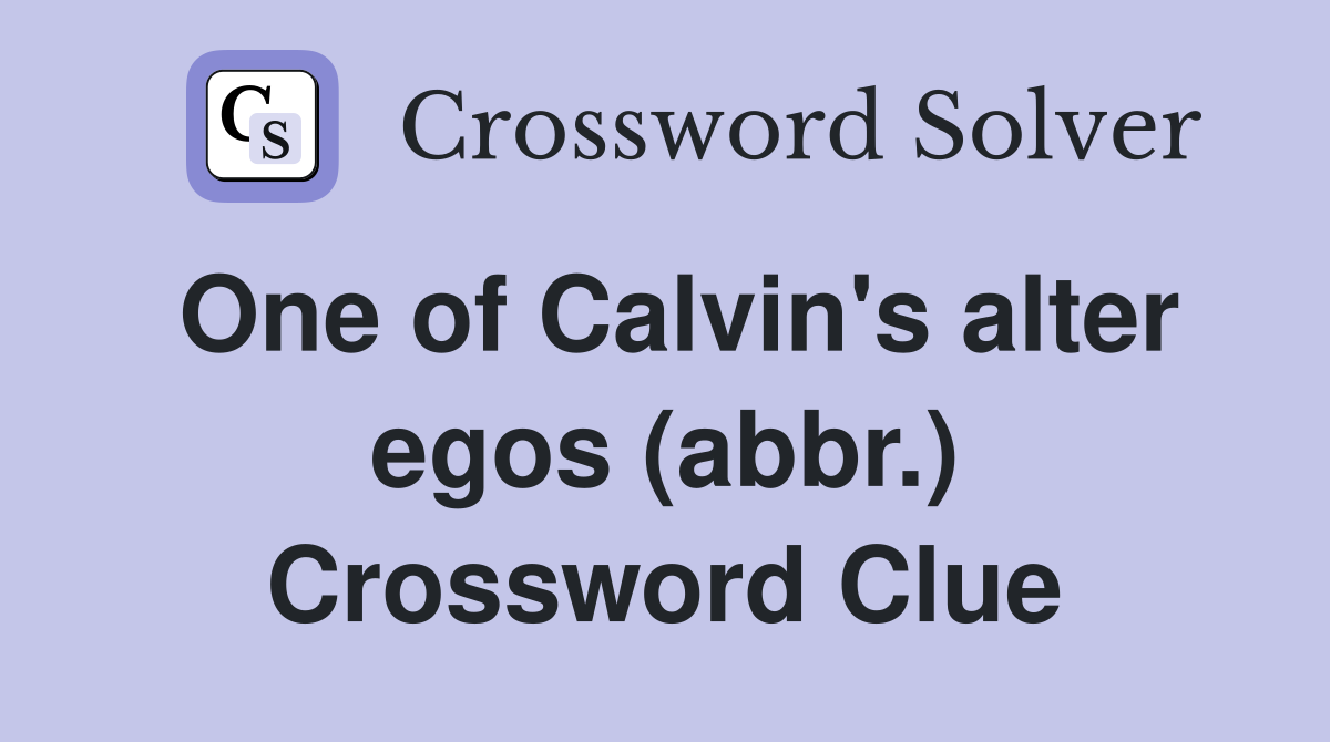 One of Calvin's alter egos (abbr.) Crossword Clue