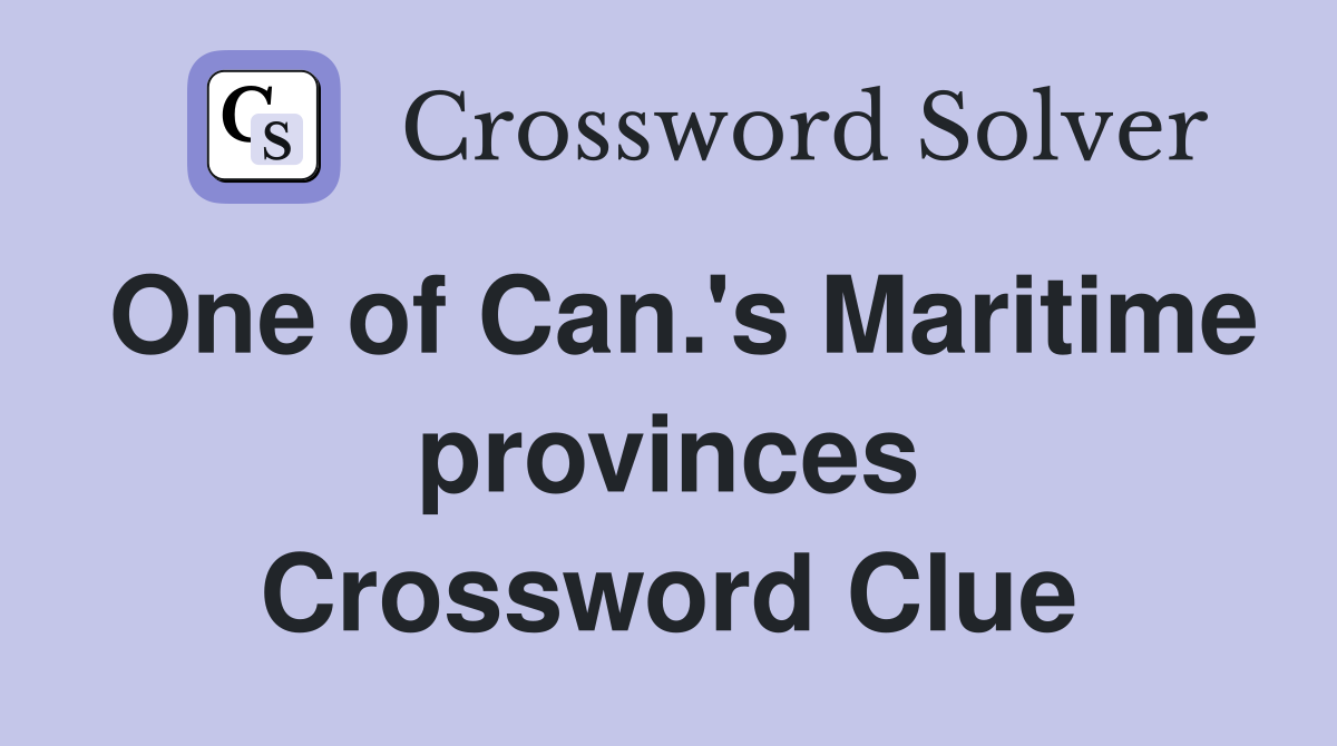 One of Can.'s Maritime provinces Crossword Clue