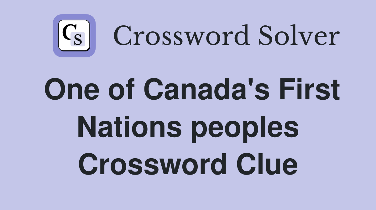 One of Canada's First Nations peoples Crossword Clue