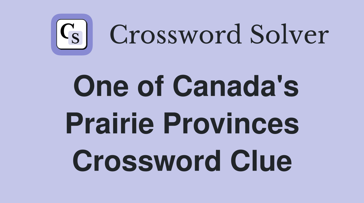 One of Canada's Prairie Provinces Crossword Clue