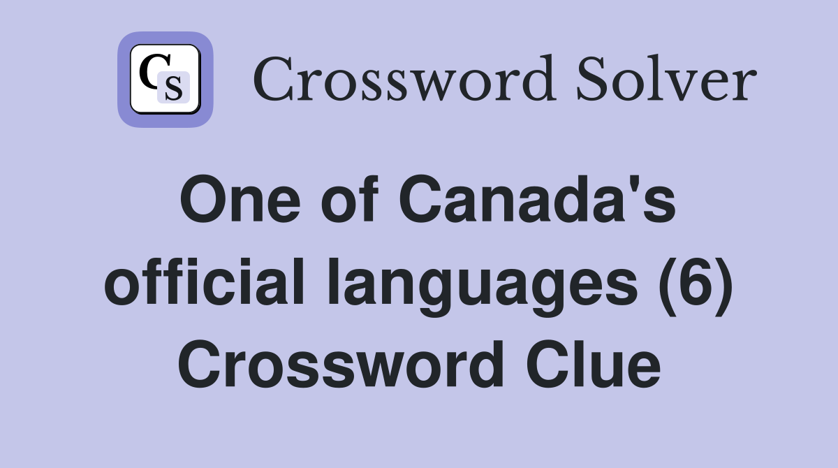 One of Canada's official languages (6) Crossword Clue