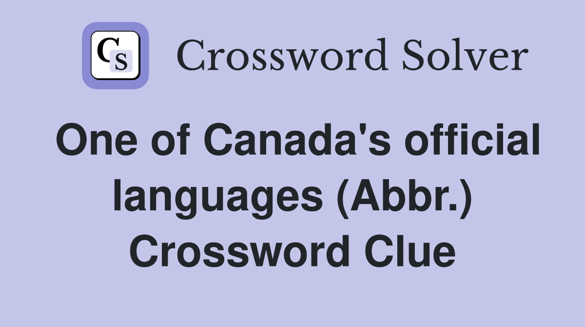 One of Canada's official languages (Abbr.) Crossword Clue