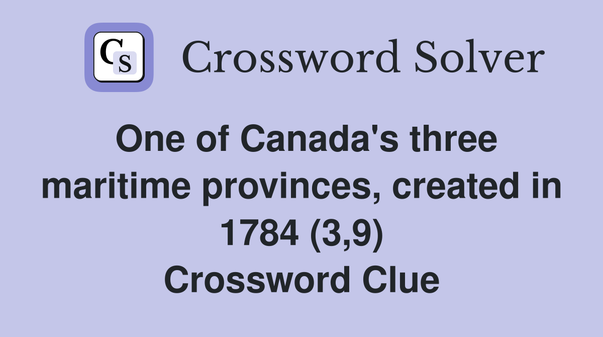 One of Canada's three maritime provinces, created in 1784 (3,9) Crossword Clue