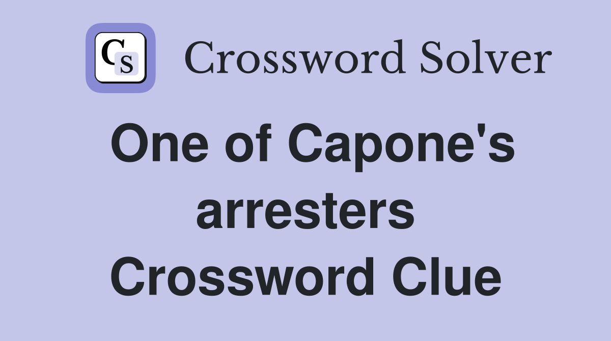 One of Capone's arresters Crossword Clue