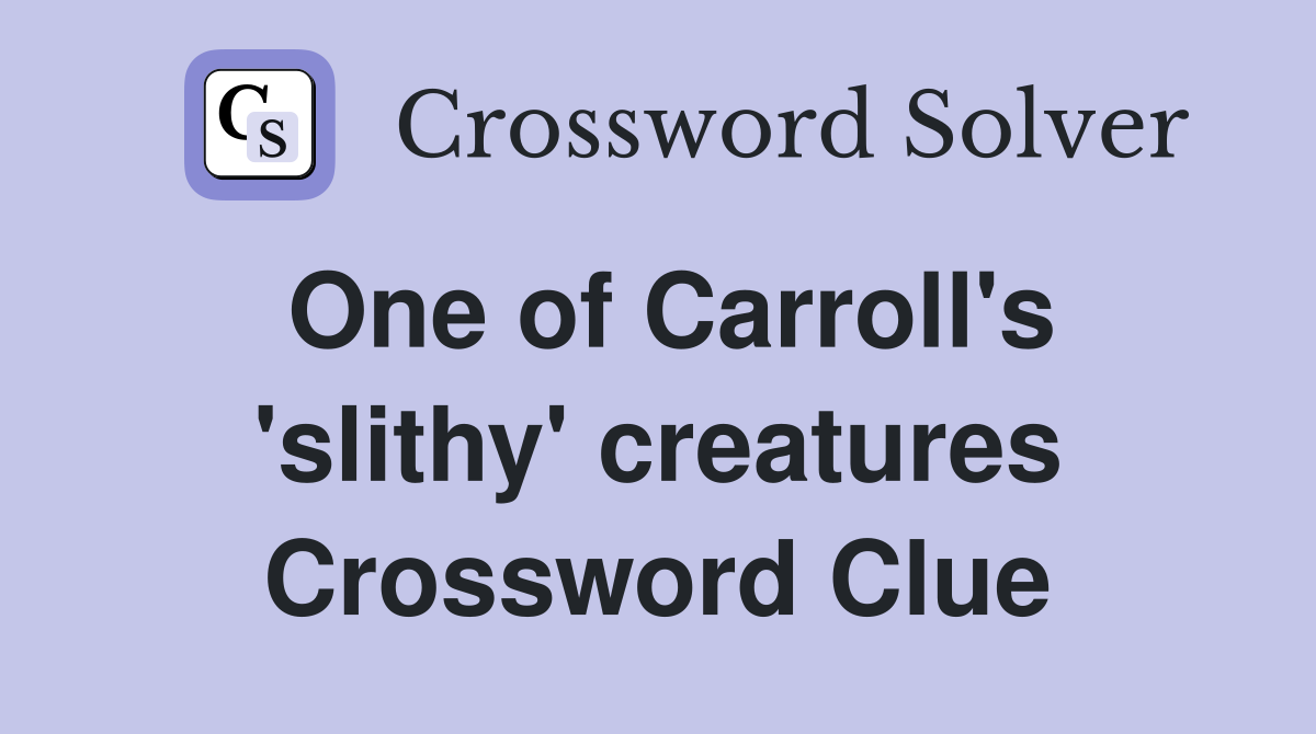 One of Carroll's 'slithy' creatures Crossword Clue