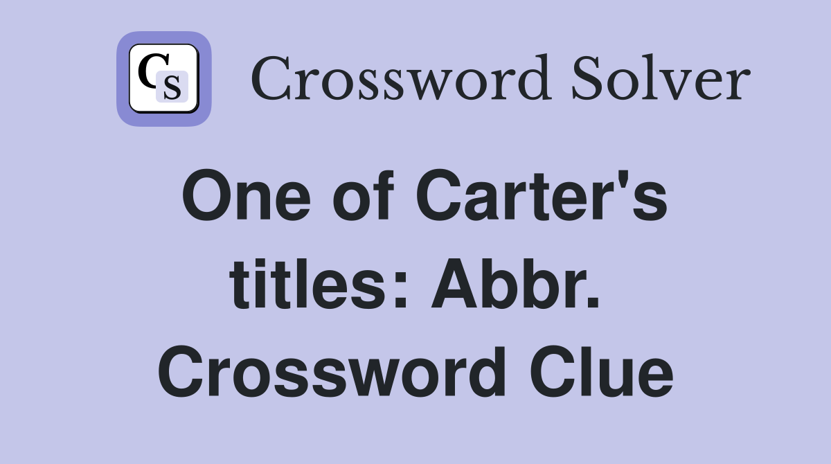One of Carter's titles: Abbr. Crossword Clue