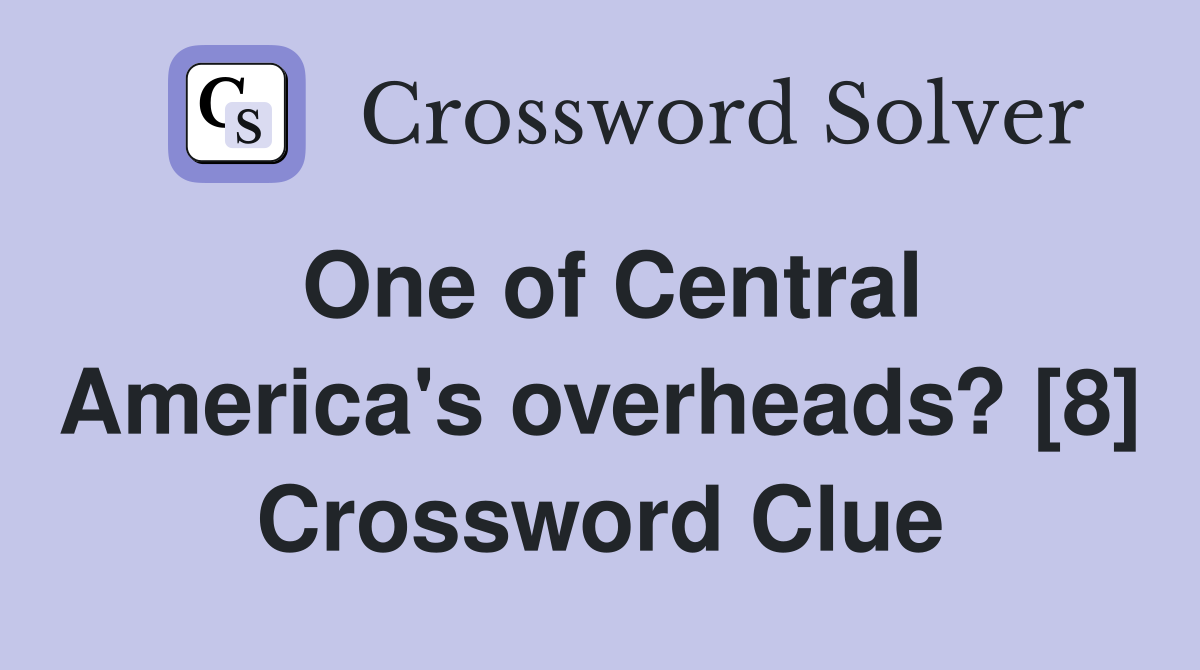 One of Central America's overheads? [8] Crossword Clue