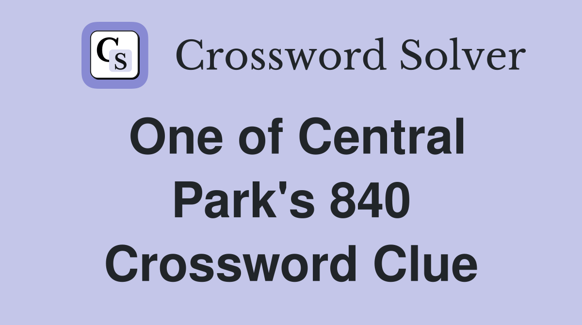 One of Central Park's 840 Crossword Clue
