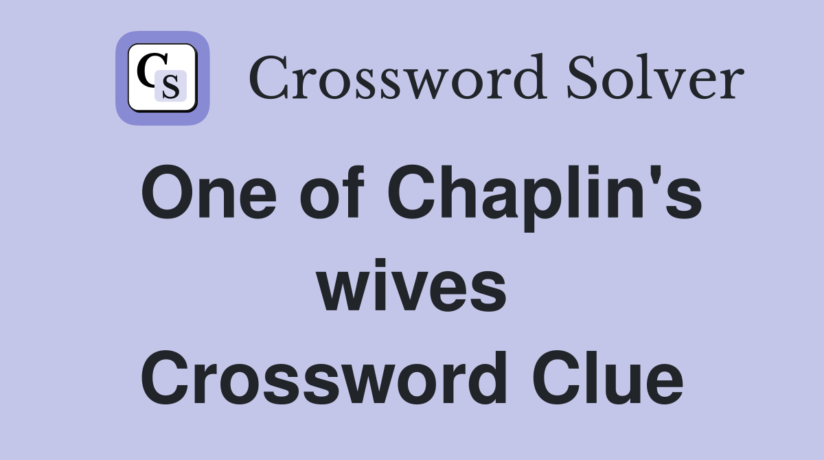 One of Chaplin's wives Crossword Clue