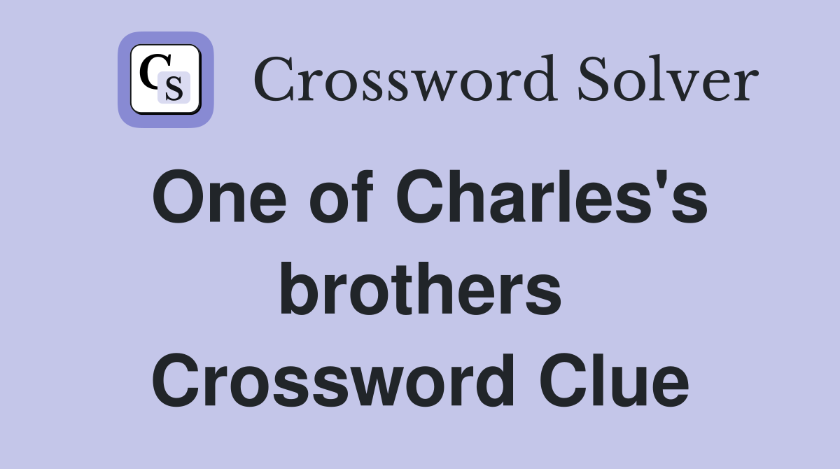 One of Charles's brothers Crossword Clue