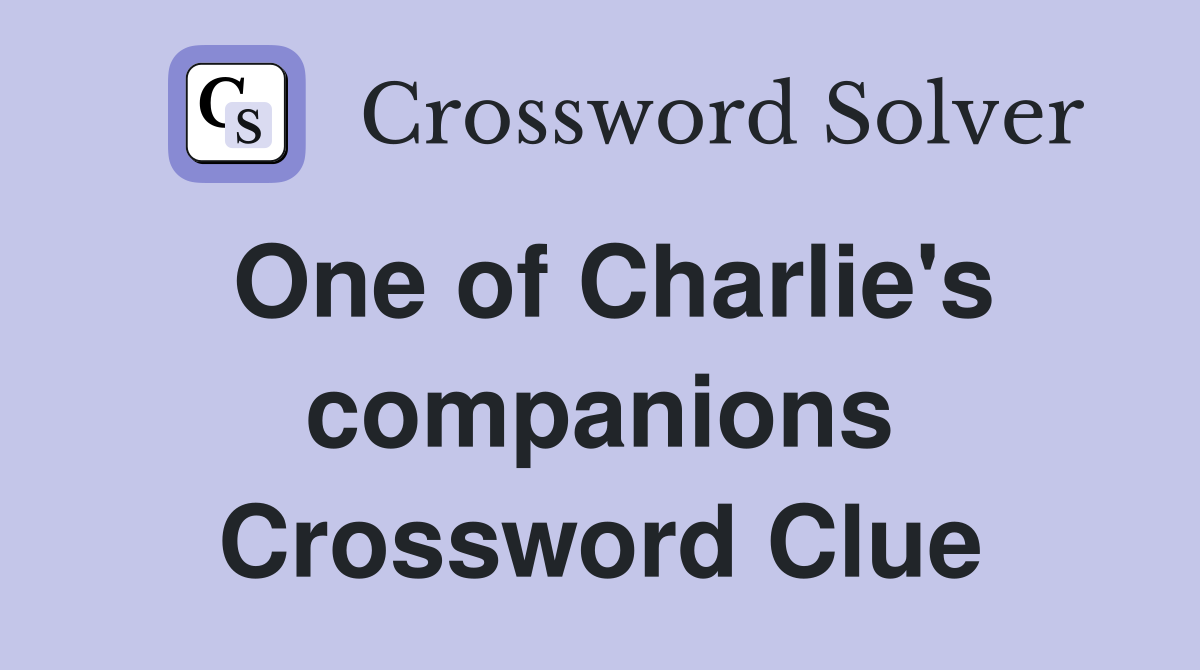 One of Charlie's companions Crossword Clue