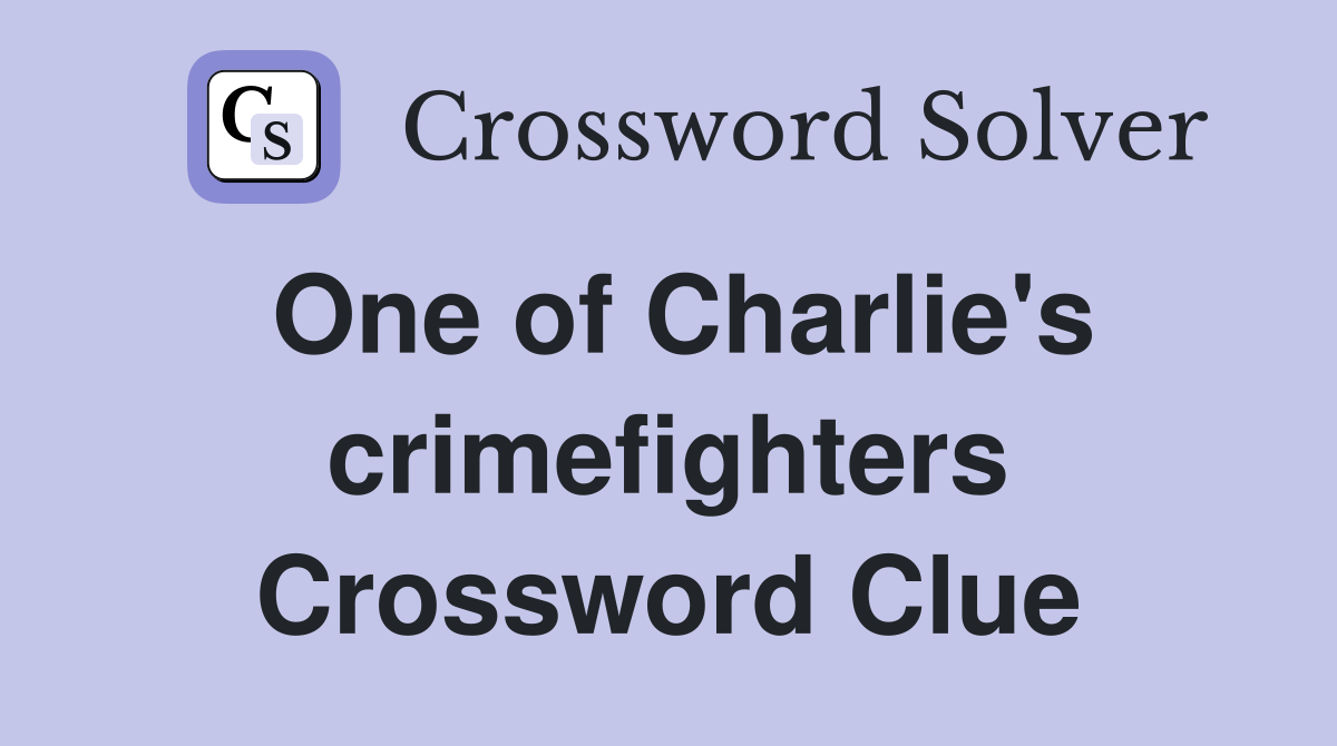 One of Charlie's crimefighters Crossword Clue