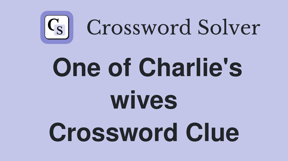 One of Charlie's wives Crossword Clue