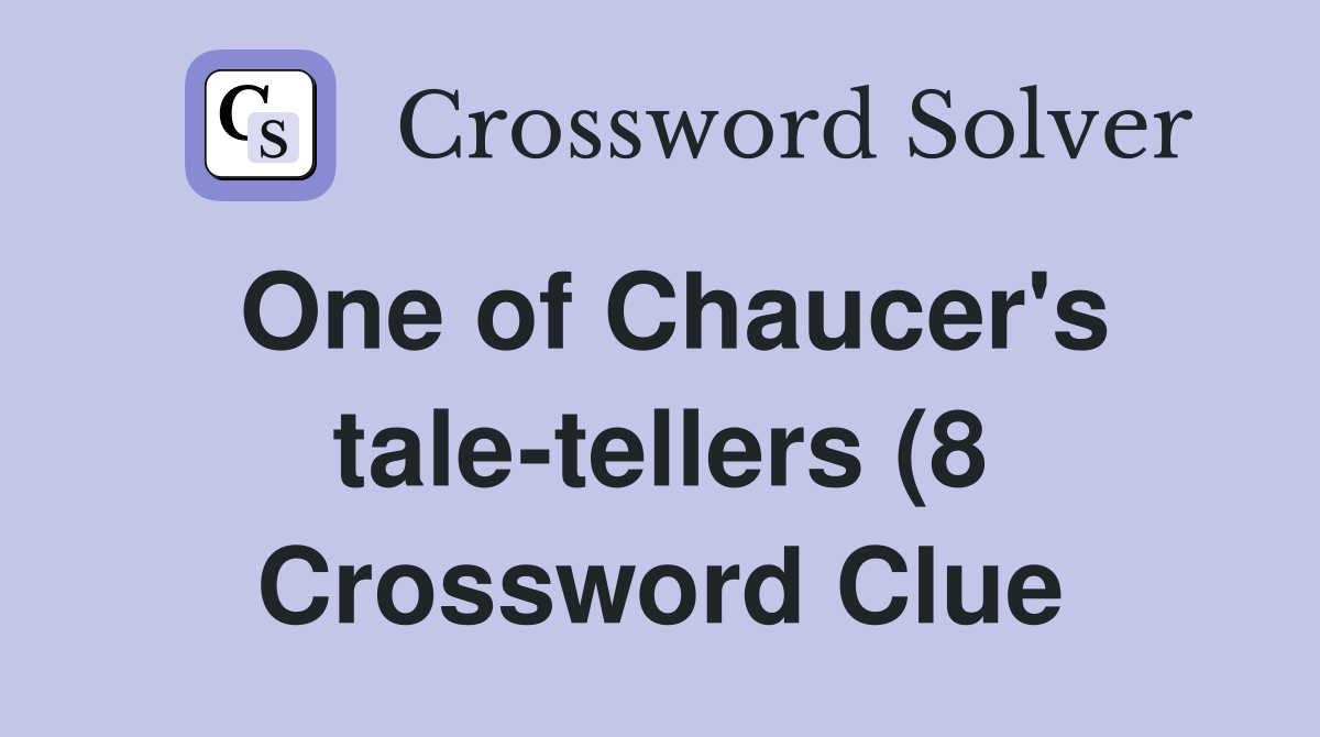 One of Chaucer #39 s tale tellers (8) Crossword Clue Answers Crossword One of Chaucer #39 s tale tellers (8) Crossword Clue Answers Crossword