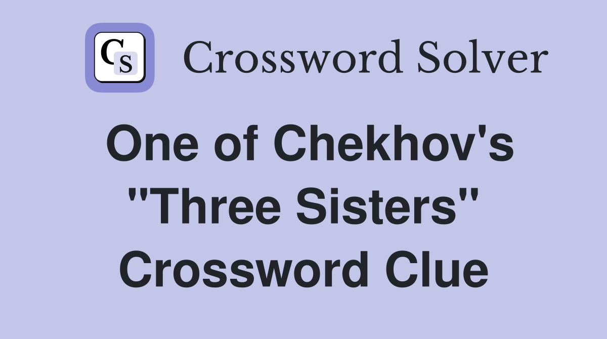 One of Chekhov's "Three Sisters" Crossword Clue
